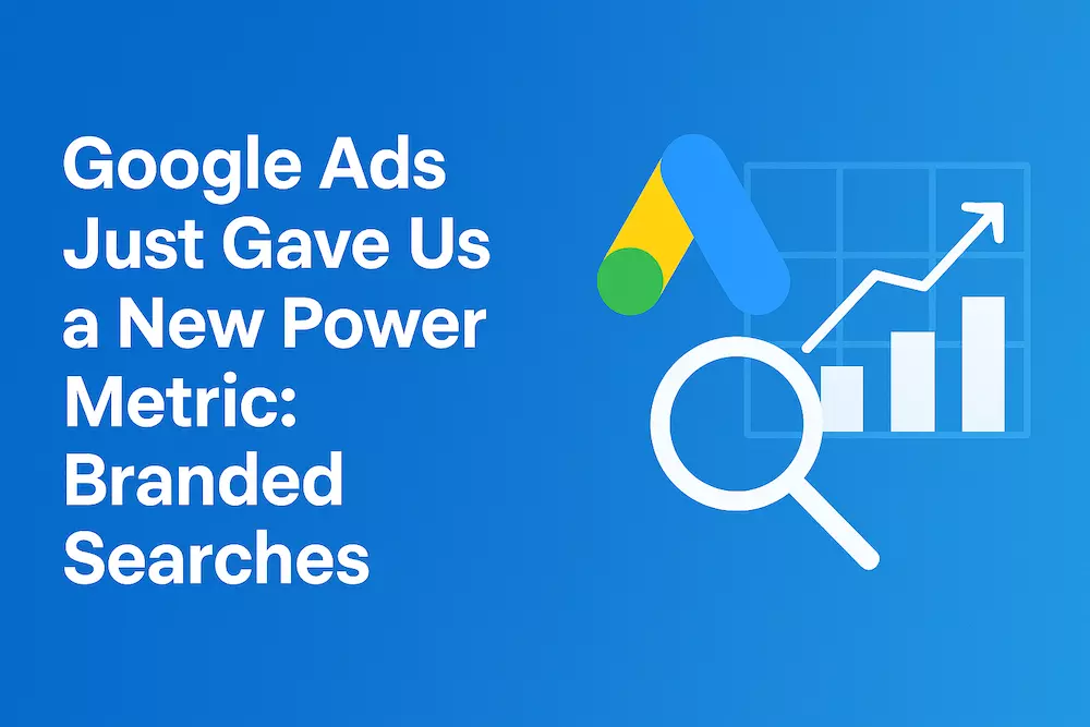 Google Ads Just Gave Us a New Power Metric: Branded Searches